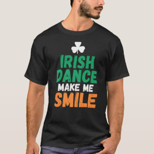 Irish Dance Make Me Smile Irish Dancer T-Shirt