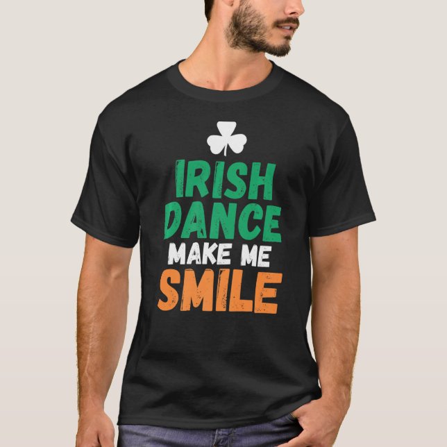 Irish Dance Make Me Smile Irish Dancer T-Shirt (Vorderseite)
