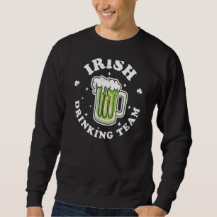 Irish Drinking Team St Patrick's Day Drinking Gree Sweatshirt