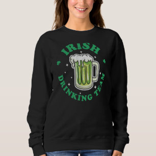 Irish Drinking Team St Patrick's Day Drinking Gree Sweatshirt