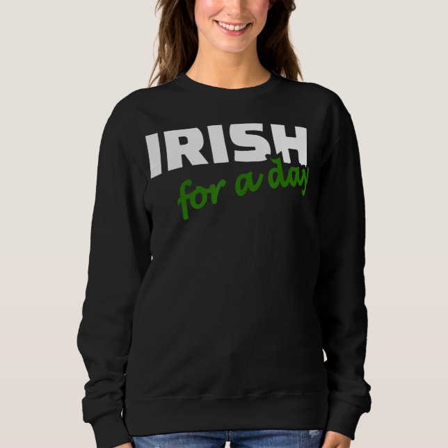 Irish For A Day Joke Spaß Funny St Patrick's Day Sweatshirt (Vorderseite)
