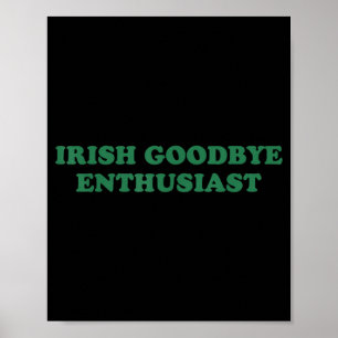 Irish-Goodbye-Enthusiast lustiger Spruch St. Patri Poster