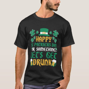 Irish Happy St Patrick's Day oder Betrunken werden T-Shirt