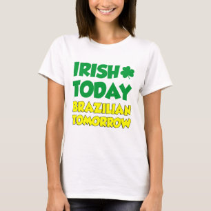 Irish Heute Brasilian Tomorrow T-Shirt