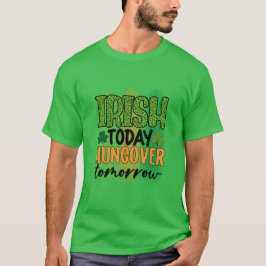 Irish Heute Hangover Tomorrow T-Shirt