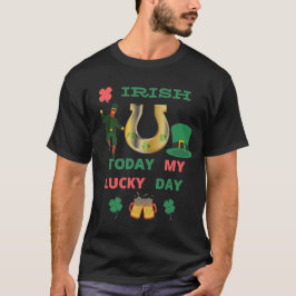IRISH HEUTE MEIN GLÜCK TAG T-Shirt
