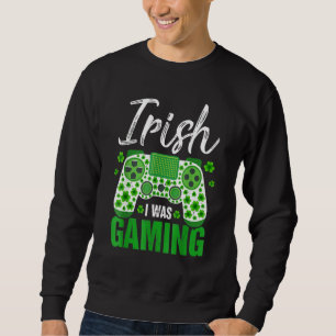 Irish I Gaming Funny St Patricks Day Gamer Boy Sweatshirt