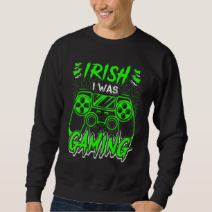 Irish I Gaming Funny St Patricks Day Gamer Boy Sweatshirt