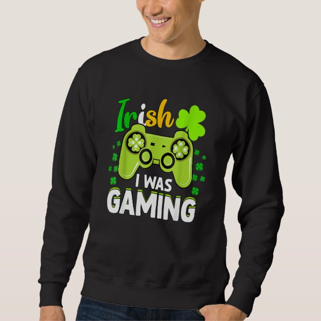Irish I Gaming Funny St Patrick's Day Video Game Sweatshirt (Vorderseite)