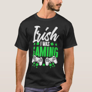 Irish I Gaming Video Gamer Funny St Patrick S T-Shirt