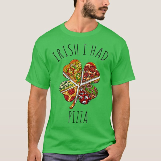 Irish I Had Pizza Meme For St Patricks Day T-Shirt (Vorderseite)