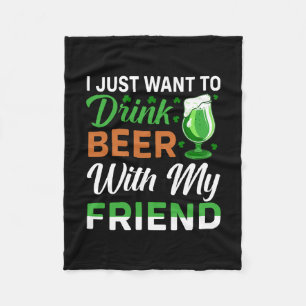 Irish I Just Want To Drink Beer With My Friend Fleecedecke