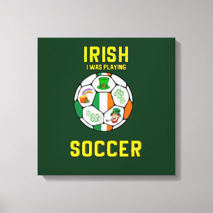 Irish I spielte Fußball - Irland Fußball Canv Leinwanddruck
