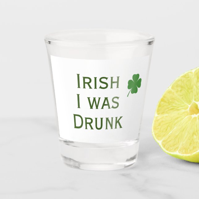 Irish I war Betrunken St. Patrick's Day Shot Glass Schnapsglas (Vorderseite)