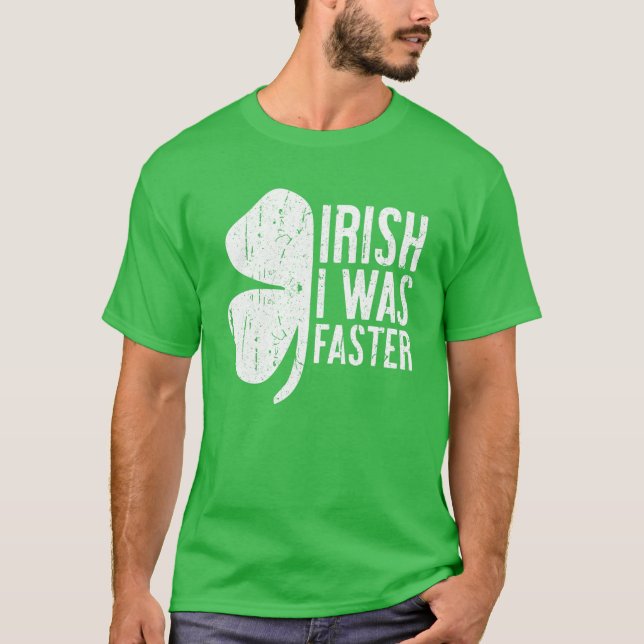 Irish I war schneller Saint Patrick Day Geschenk T-Shirt (Vorderseite)