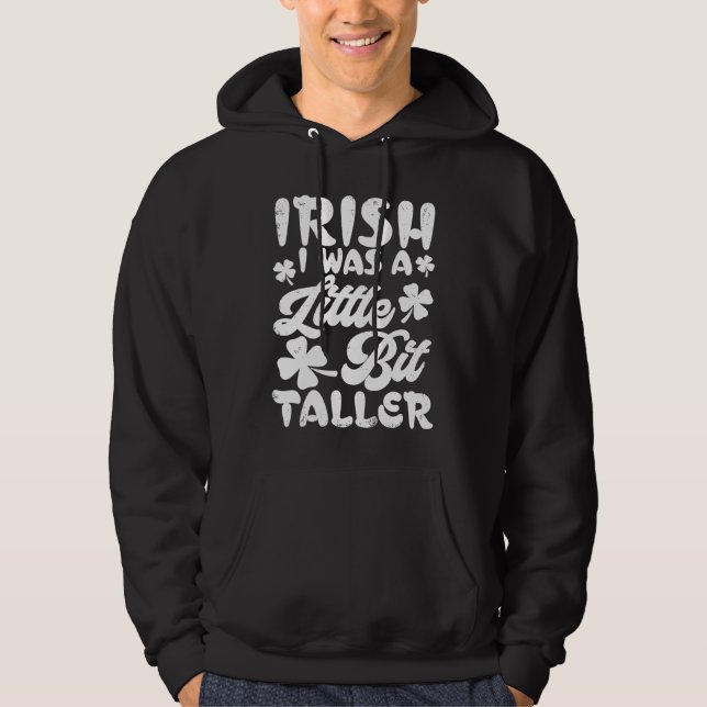Irish I Was A Little Bit Taller T  St Patrick Day Hoodie (Vorderseite)
