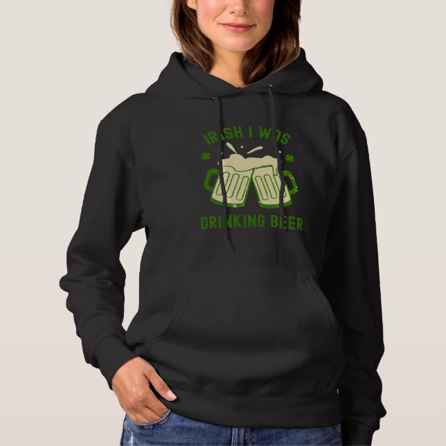 Irish I Was Drinking Beer  St Patrick s Day Booze Hoodie (Vorderseite)