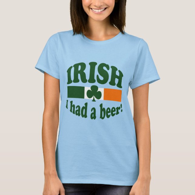 IRISH ICH HATTE EIN BIER T-Shirt (Vorderseite)