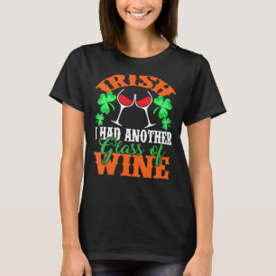 Irish Ich hatte noch ein Glas Wein St Patrick's Da T-Shirt