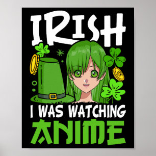 Irish Ich sah Anime Funny St Patricks Day B Poster
