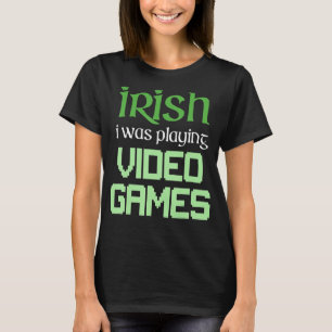 IRISH ICH SPIELE VIDEO SPIELE Funny Gaming St Pa T-Shirt