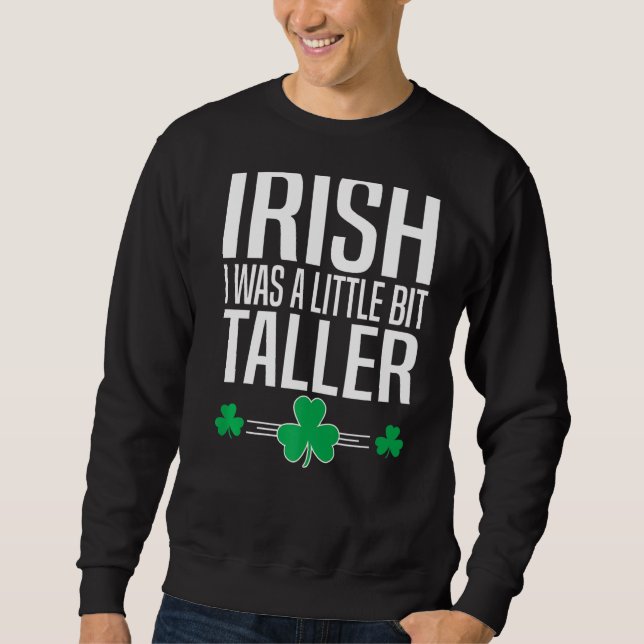 Irish Ich war ein bisschen größer St Patricks Day  Sweatshirt (Vorderseite)