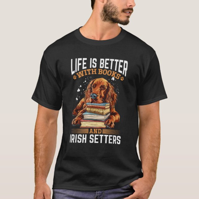 Irish Setter Dog Breed Life is Better with Books a T-Shirt (Vorderseite)