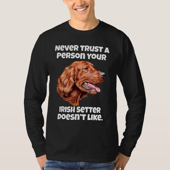 Irish Setter Dog Never Trust A Person Your Irish S T-Shirt (Vorderseite)