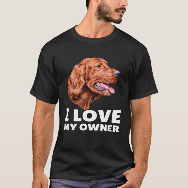 Irish Setter Dog Owner I Love My Owner Irish Sette T-Shirt (Vorderseite)