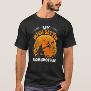 Irish Setter Ride Shotgun Irish Setter Dog Hallow T-Shirt