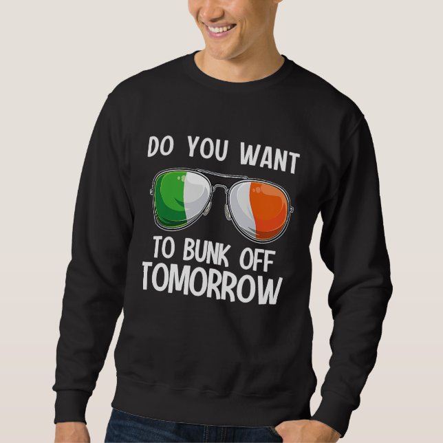 Irish St Patrick's Day Do you want to bunk off tom Sweatshirt (Vorderseite)