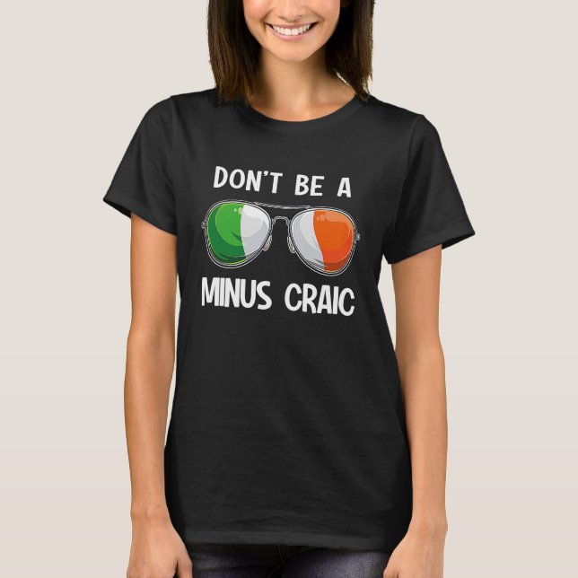 Irish St Patrick's Day Party Don't Be A Minus Crai T-Shirt (Vorderseite)