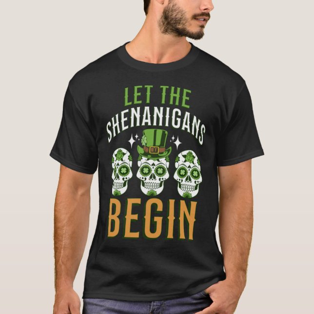 Irish Sugar Skull Let the Shenanigans Begin  St Pa T-Shirt (Vorderseite)
