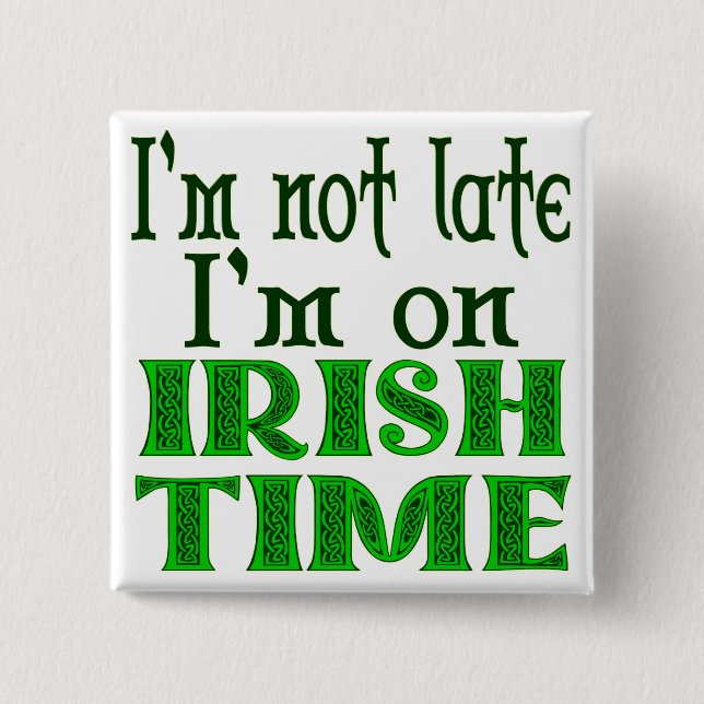 Irish Time Funny Sprichwort Button (Vorderseite)