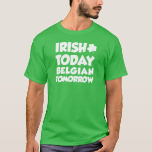 Irish Today Belgium Tomorrow (ON DARK T-Shirt