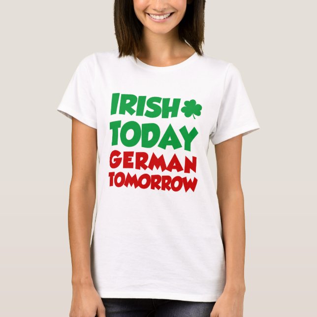 Irish Today German Tomorrow T-Shirt (Vorderseite)