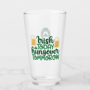 Irish Today Hangover Tomorrow St Patricks Day Glas