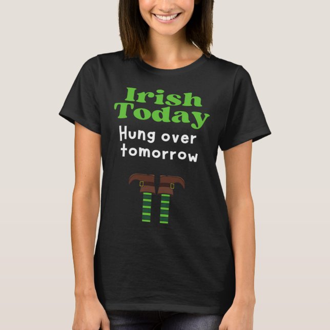 Irish Today Hung over tomorrow  St Patrick s Day T-Shirt (Vorderseite)