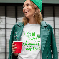 Irish Today Hung Over Tomorrow St. Patrick's Day