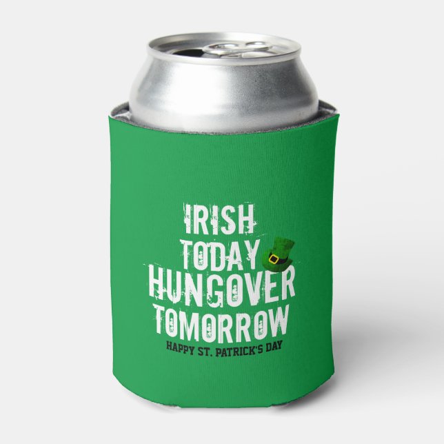 Irish Today hungert über Tomorrow St Patrick's Day Dosenkühler (Kanne Vorderseite)