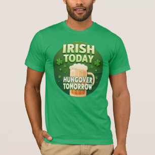 Irish Today Hungover Tomorrow Funny St Patrick's T-Shirt