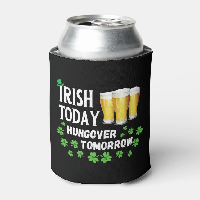 Irish Today Hungover Tomorrow St. Patrick's Day Dosenkühler (Kanne Vorderseite)