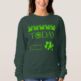 Irish Today Kleeblatt Funny St Patrick's Day Sweatshirt