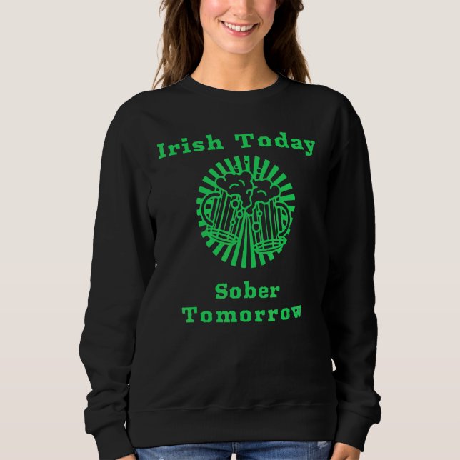 Irish Today Sober Tomorrow Funny St Patrick's Day Sweatshirt (Vorderseite)