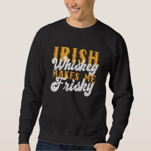 Irish Whiskey macht Me Frisky Saint Patrick Day Sa Sweatshirt