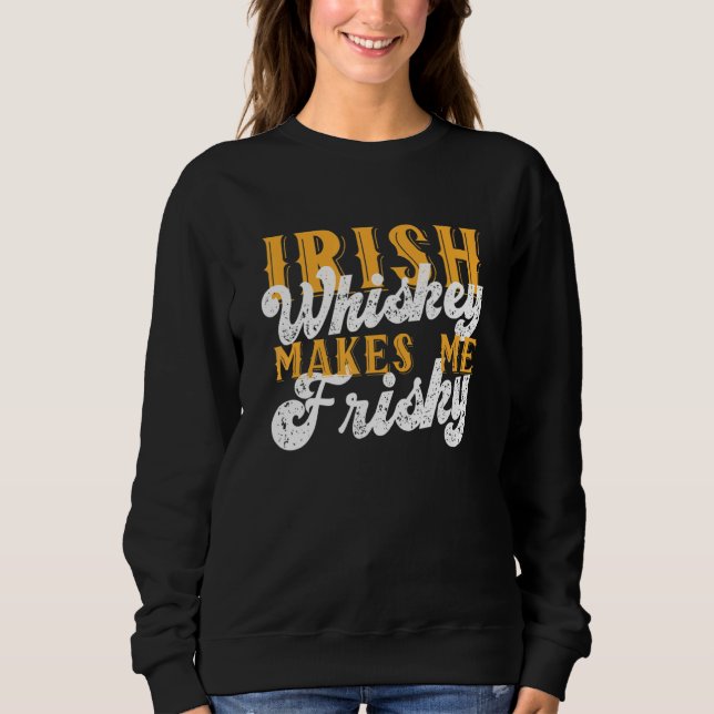 Irish Whiskey macht Me Frisky Saint Patrick Day Sa Sweatshirt (Vorderseite)