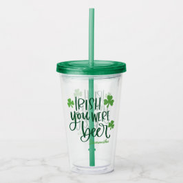 Irish You Were Beer Funny St. Patrick’s Day Acryltrinkbecher