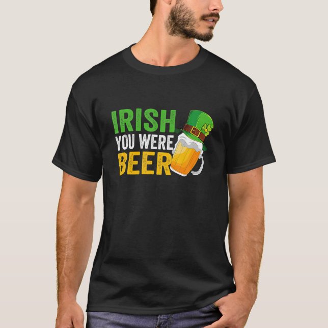 Irish You Were Beer St Patrick Day Drink Day T-Shirt (Vorderseite)