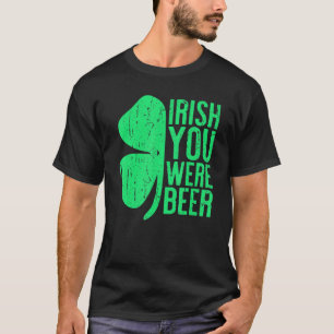 Irish You Were Beer St Patrick Day Drinks T-Shirt