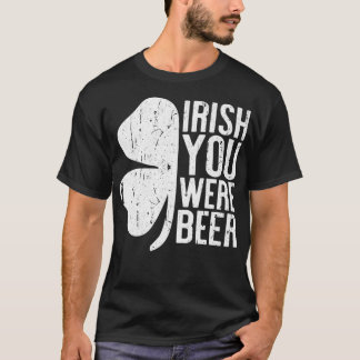 Irish You Were Beer St T-Shirt